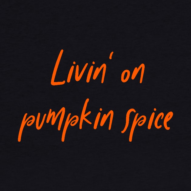 Livin' on Pumpkin Spice Latte Coffee Autumn Fall Hygge by BitterBaubles